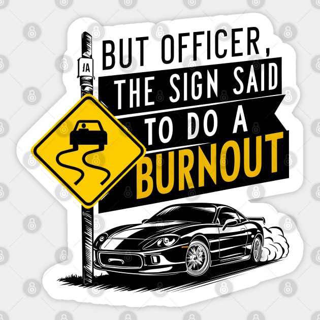 But officer the sign said to do a burnout eight Sticker by Inkspire Apparel designs